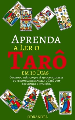 APRENDA A LER O TARÔ EM 30 DIAS: O Método Prático que já ajudou Milhares de Pessoas a Interpretar o Tarô com Segurança e Intuição