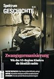 Spektrum Geschichte 6/2023 - Zwangsgermanisierung: Wie das NS-Regime Kindern die Identität raubte (Spektrum Geschichte: Von der Menschwerdung bis in die Neuzeit)