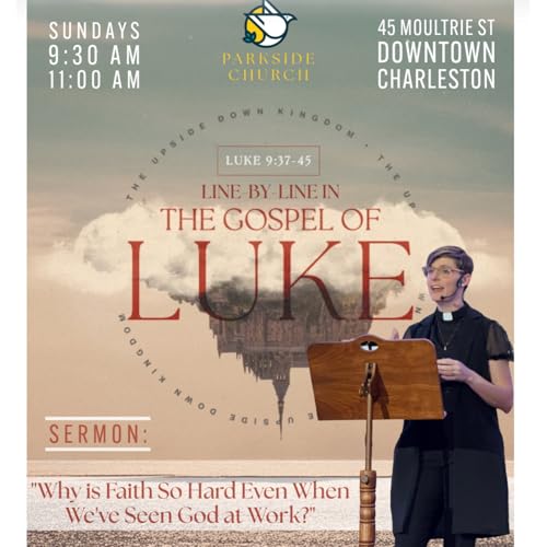 Line by Line in the Gospel of Luke | "Why is Faith So Hard Even When We've See God Work?" | Rev. Layton Williams Berkes