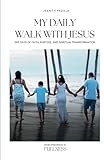 My Daily Walk with Jesus: 365 Days of Faith, Purpose, and Spiritual Transformation