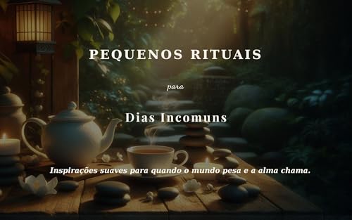Pequenos Rituais para Dias Incomuns - Livro Oráculo: Inspirações suaves para quando o mundo pesa e a alma chama.
