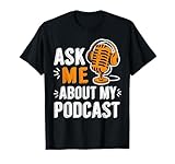 Ask Me About My Podcast Funny Podcaster Audio Content Gifts T-Shirt