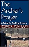 The Archer's Prayer: A Guide for Aspiring Archers