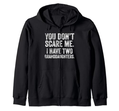 You Don't Scare Me, I Have Two Granddaughters, Father's Day Zip Hoodie