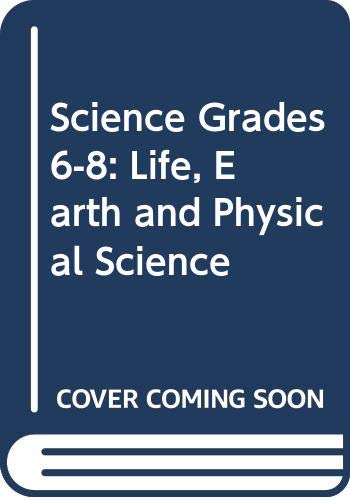 Science Grades 6-8: Life, Earth and Physical Science
