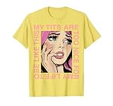 My tits are too nice for my life T-Shirt