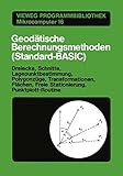 Geodätische Berechnungsmethoden (Standard-Basic): Dreiecke, Schnitte, Lagepunktbestimmung, Polygonzüge, Transformationen, Flächen, Freie ... Mikrocomputer, 16, Band 16)