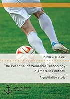 The Potential of Wearable Technology in Amateur Football. A qualitative study 396067127X Book Cover