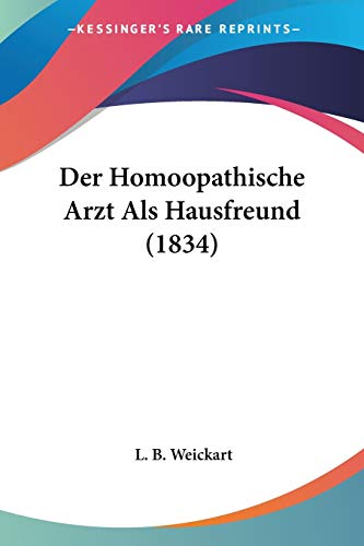 Der Homoopathische Arzt Als Hausfreund (1834) (German Edition)