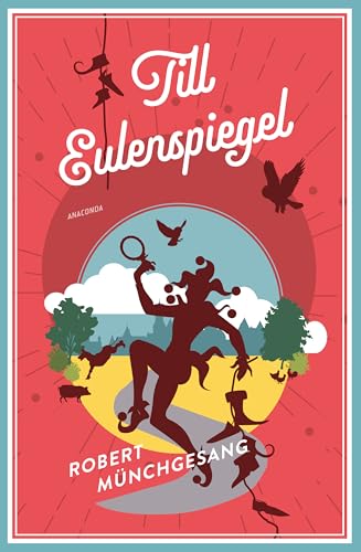 Robert Münchgesang, Till Eulenspiegel: Vollständige, ungekürzte Ausgabe (Anaconda Kinderbuchklassiker, Band 26)