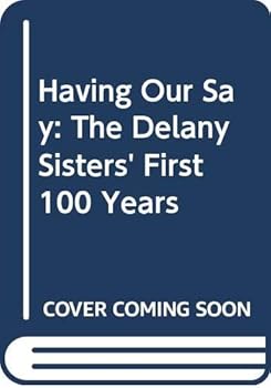Having Our Say: The Delany Sisters' First 100 Years