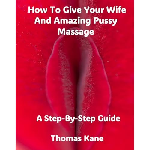 How To Give Your Wife And Amazing Pussy Massage Audiobook By Thomas Kaine cover art