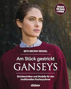 Am Stück gestrickt: Ganseys. Den klassischen britischen Fischerpullover selbst stricken. Alles zu den traditionellen Mustern und der Stricktechnik. Jacken und Pullover für Damen, Herren und Kinder.