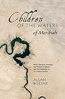 Children of the Waters of Meribah: Black Liberation Theology, the Miriamic Tradition, and the Challenges of 21st Century Empire 1928314651 Book Cover