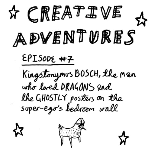 Episode #7: Kingstonymus Bosch, the man who loved dragons and the ghostly posters on the super-ego's bedroom wall