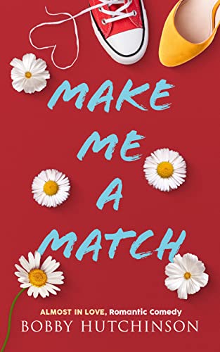 Make Me A Match: Romantic Comedy, Almost In Love (English Edition)