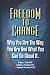Freedom To Change: Why You Are The Way You Are and What You Can Do About It