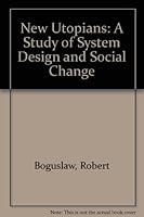 The New Utopians: a Studt of System Design and Social Change 0829001158 Book Cover