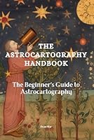 The Astrocartography Handbook: The Beginner's Guide to Astrocartography B0D6YDZNRH Book Cover