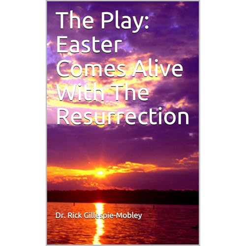 Audiobook: The Play: Easter Comes Alive With The Resurrection by Dr. Rick Gillespie-Mobley episode artwork