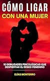Cómo ligar con una mujer: 10 debilidades psicológicas que despiertan el deseo femenino (y cómo usarlas sin manipular)