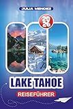 LAKE TAHOE REISEFÜHRER 2026: Insider-Tipps, landschaftliche Sehenswürdigkeiten, Outdoor-Abenteuer, familienfreundliche Reiserouten, Gastronomie, Einkaufen, Sicherheitsmaßnahmen