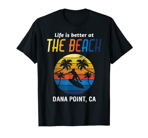 Life Is Better Dana Point Beach Surf Vacances T-Shirt