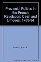 Provincial Politics in the French Revolution: Caen and Limoges, 1789-1794 0807115207 Book Cover