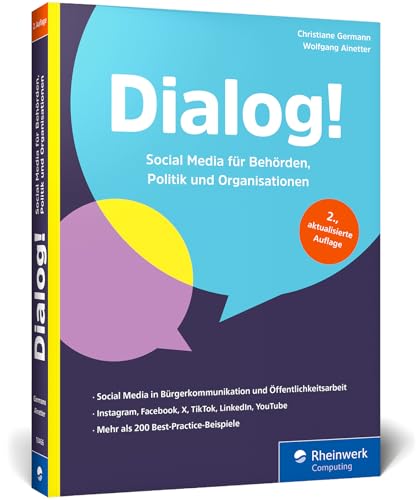 Dialog!: Leitfaden für Facebook, Instagram, X, TikToK, LinkedIn, YouTube und Co. Socia-Media-Strategien für Behörden, Parlamente, Parteien, Politiker, ... Feuerwehren und viele mehr