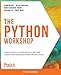 The Python Workshop: Learn to code in Python and kickstart your career in software development or data science
