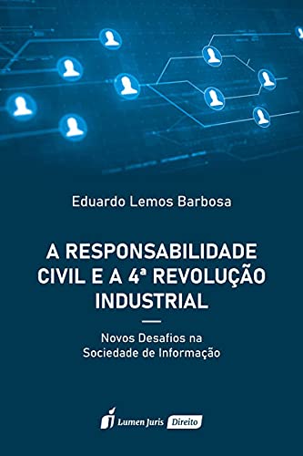 Responsabilidade Civil E A 4ª Revolução Industrial, A - 2021 - Eduardo Lemos Barbosa