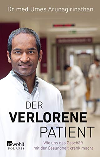 Der verlorene Patient: Wie uns das Geschäft mit der Gesundheit krank Der verlorene Patient: Wie uns das Geschäft mit der Gesundheit krank