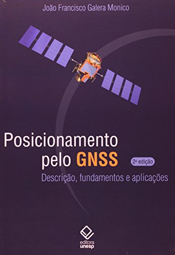 Posicionamento pelo GNSS - 2ª edição: Descrição, fundamentos e aplicações