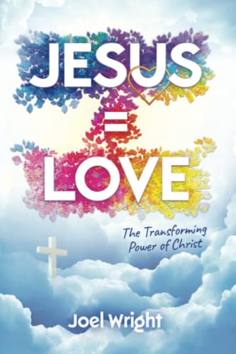 Jesus Equals Love: The Transforming Power of Christ