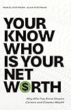 Your Know-Who Is Your Net Worth: Why Who You Know Shapes Careers and Creates Wealth