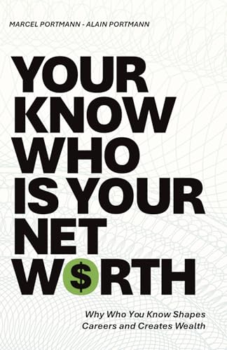 Your Know-Who Is Your Net Worth: Why Who You Know Shapes Careers And Creates Wealth