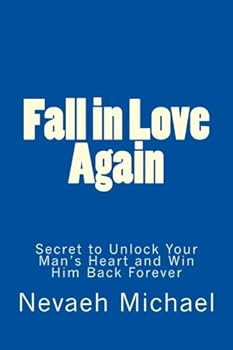 Paperback Fall in Love Again: Secret to Unlock Your Man's Heart and Win Him Back Forever Book