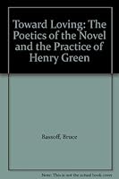 Toward Loving: The Poetics of the Novel and the Practice of Henry Green 0872493245 Book Cover