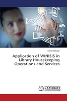 Application of WINISIS in Library Housekeeping Operations and Services 3659630640 Book Cover