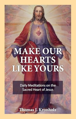 Make Our Hearts Like Yours: Daily Meditations on the Sacred Heart of Jesus