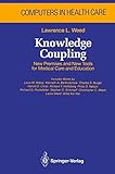Knowledge Coupling: New Premises and New Tools for Medical Care and Education (Health Informatics)