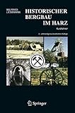 Historischer Bergbau im Harz: Kurzführer - Wilfried Liessmann 