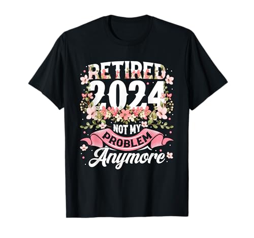 BORN Retirement 2024 Women's Not My Problem Anymore T-Shirt