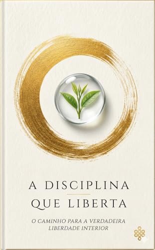 A disciplica que liberta: O guia definitivo para vencer o burnout silencioso e construir uma rotina de alta performance com paz mental. (Portuguese Edition)