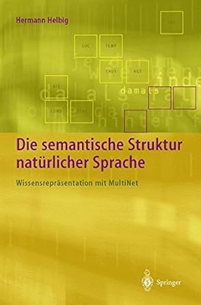 Die semantische Struktur natürlicher Sprache: Wissensrepräsentation mit MultiNet (German Edition ...