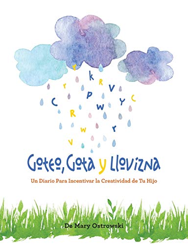 Goteo, Gota y Llovizna: Un Diario Para Incentivar la Creatividad de Tu Hijo (Spanish Edition)