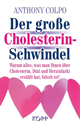 Der große Cholesterinschwindel: Warum alles, was man Ihnen über Cholesterin, Diät und Herzinfarkt erzählt hat, falsch ist!