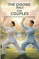 THE QIGONG BIBLE FOR COUPLES: Simple Practices for Harmony and Connection B0G33CLVRG Book Cover