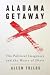 Alabama Getaway: The Political Imaginary and the Heart of Dixie (Politics and Culture in the Twentieth-Century South Ser.)
