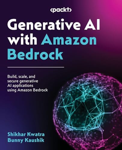 Generative AI with Amazon Bedrock: Build, scale, and secure generative